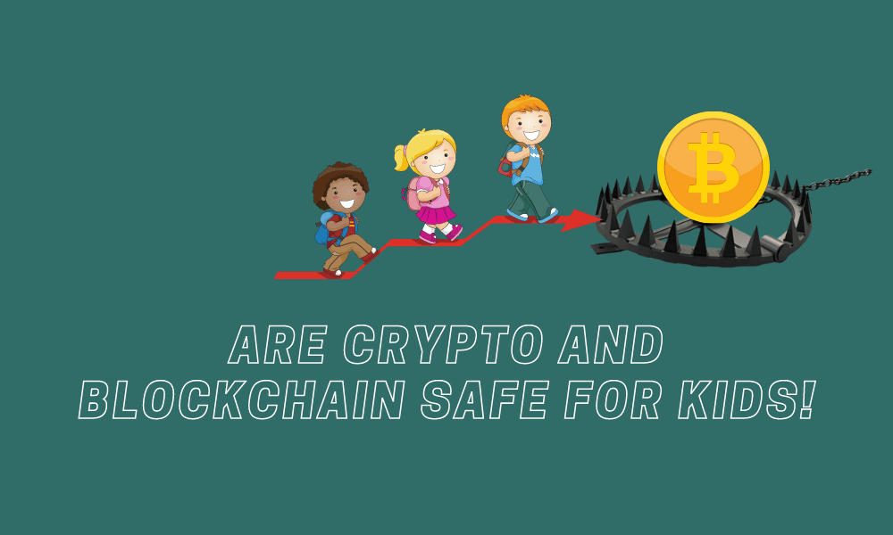 Are Crypto And Blockchain Safe For Kids, Or Should Greater Measures Be Put In Place?